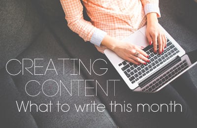 Creating Content – How to Know What to Write This Month